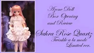 Azone Doll Box Opening and Review: Sahra Rose Quartz limited ver