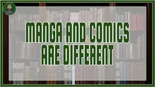 MONTHLY RAMBLE | MANGA & COMICS ARE DIFFERENT...ISH