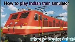 How to play Indian train simulator/ tutorial