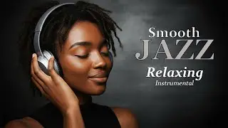 Smooth Jazz & Soulful R&B &ndash; Instrumental Music | Soft Beats for Relaxing, Work & Focus