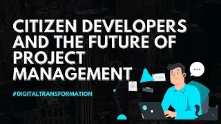 Citizen Developers and the Future of Project Management