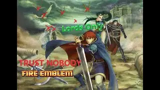 Не доверяй никому - испытание FE7 Lords Only!