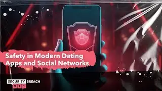 Safety in Modern Dating Apps and Social Networks