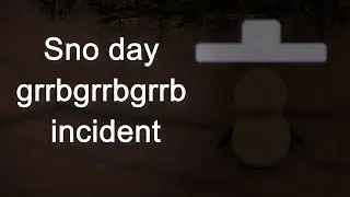 Sno day grrbgrrbgrrb incident