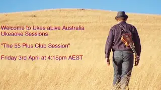 The 55 Plus Club Ukeaoke Session - Live from Down Under!