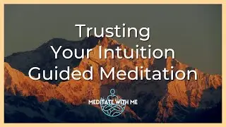Trusting Your Intuition - Short 10 Minute Guided Meditation (Male Voice) Awaken Your Gut Feelings