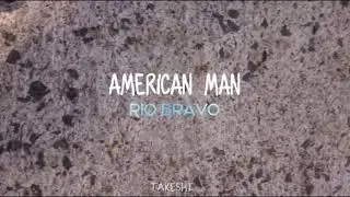 American Man - Rio Bravo | Lyrics