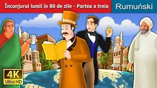 &Icirc;nconjurul lumii &icirc;n 80 de zile-Parteaa treia | Around the World in 80 days 3  | @RomanianFairyTales