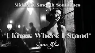 Emma Blue - I Know Where I Stand | Midnight Smooth Soul Blues
