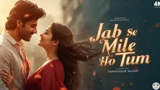 Jab Se Mile Ho Tum। Heart touching Romantic Love Song। New Hindi Song 2025। TanhaSur Music