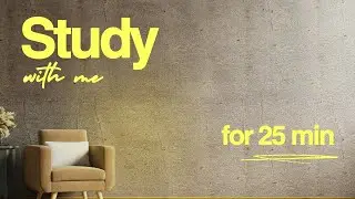 25 MIN STUDY WITH ME | For Beginners | Concentration, Study, Work, No Music