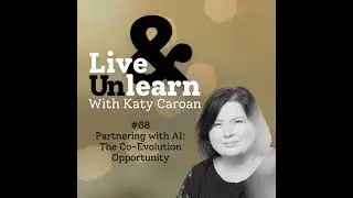 #68 - Partnering with AI: The Co-Evolution Opportunity