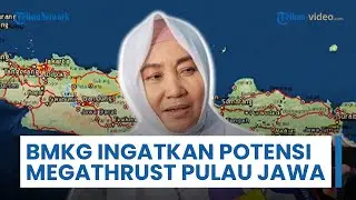 BMKG Kembali Ingatkan Warga Adanya Potensi Megathrust di Selatan Pulau Jawa: Ini Nyata, Harus Siaga
