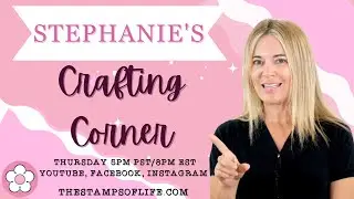 Stephanie's Crafting Corner #288 Thursday Jan. 15th 5PM PST/8PM EST YouTube Facebook