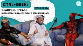 CTRL+Geek | Deadpool Speaks! DudeCosplay on Face Reveal & Geekdom Legacy #114