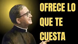 Cuando te duela, ofrécelo a Dios: el secreto que transforma el dolor en gracia | Josemaría Escrivá