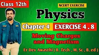 Exercise 4.8 Physics Class 12 | Moving Charges and Magnetism