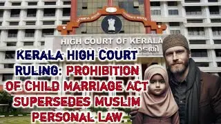 Kerala HC: Child Marriage Act Supersedes Muslim Personal Law