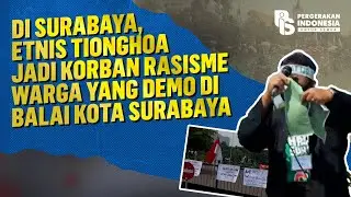 Di Surabaya, Etnis Tionghoa Jadi Korban Rasisme Warga yang Demo di Balaikota Surabaya