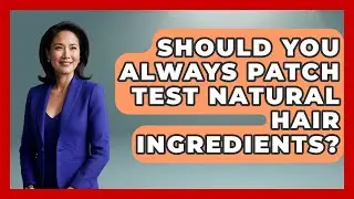Should You Always Patch Test Natural Hair Ingredients? - Ultimate Hair Care Guide