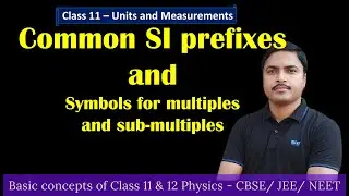 Metric prefixes / Prefixes for power of ten / Units and Measurements / Class 11 physics