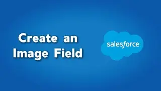How to Create an Image Field in Salesforce