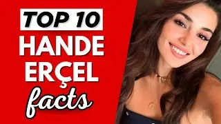 Top 10 Facts About Hande Er&ccedil;el You Never Knew