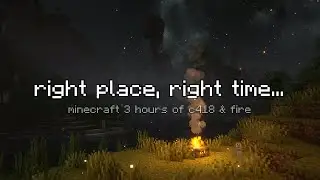 right place, right time..  (C418 music & fire) | 3 hours for sleeping, studying, gaming