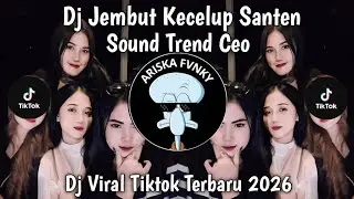 DJ JEMBUT KECELUP SANTEN MENAWI LUPOT NYUWON NGAPUNTEN X SOUND TREND CEO DJ VIRAL TIKTOK TERBARU2026
