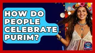 How Do People Celebrate Purim? - We Go To Festivals