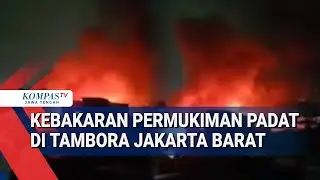 Kebakaran Permukiman Padat di Tambora Jakarta Barat