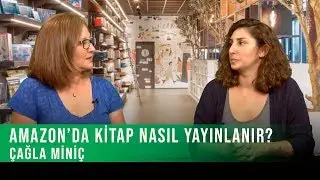 Çağla Miniç | Amazon'da Kitap Nasıl Yayınlanır?  | Mürsel Çavuş