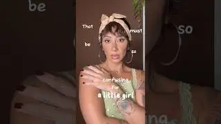 That must be so confusing for a little girl