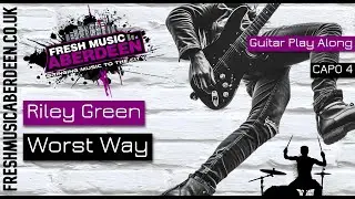 Riley Green - Worst Way (Capo 4) || Guitar Play Along TAB
