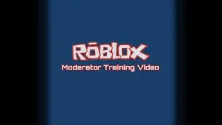 ROBLOX Moderation Training Video - Uncutted Edit