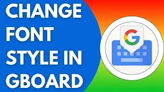 Как изменить стиль шрифта в Gboard