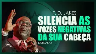 Silencia as Vozes Negativas da Sua Cabeça I T. D. Jakes Dublado
