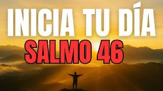 ORACI&Oacute;N DE LA MA&Ntilde;ANA con el SALMO 46 | Dios Es Tu Refugio y Fortaleza Hoy
