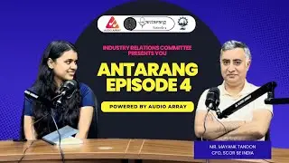 Episode 4 of Antarang | Unlocking Success with Industry Experts | Mr. Mayank Tandon, CFO, SCOR SE