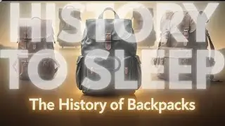 HISTORY TO SLEEP | THE HISTORY OF BACKPACKS