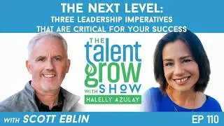 110: The Next Level -- 3 Leadership Imperatives That Are Critical for Your Success with Scott Eblin