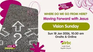 18 Jan | Where Do We Go From Here? 2 of 3: Moving forward with Jesus: Vision Sunday