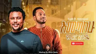 Eyob Mekonnen ft.Mastewal Eyayu | Mashup By Minte Beats 2025