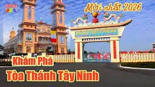 Kh&aacute;m Ph&aacute; T&ograve;a Th&aacute;nh T&acirc;y Ninh 2026 | Th&aacute;nh Địa Đạo Cao Đ&agrave;i Linh Thi&ecirc;ng Bậc Nhất Việt Nam