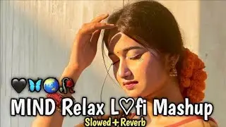 Mind Relax Lofi Mashup | Slowed + Reverb | Chill Beats For Study, Sleep & Peace