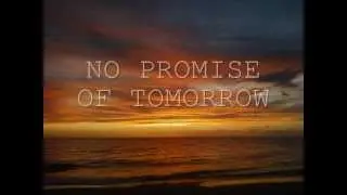 NO PROMISE OF TOMORROW.