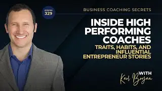 BCS 329 - Inside High Performing Coaches: Traits, Habits, and Influential Entrepreneur Stories