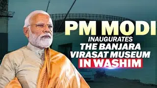 LIVE: PM Narendra Modi Inaugurates the Banjara Virasat Museum in Washim, Maharashtra