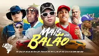 MAIS UM BALÃO PRA MENTE SUBIU - MC Lele JP, MC IG, MC Ryan SP, MC Luuky, MC GP, MC Meno K, Traplaudo