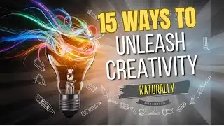 15 Ways to Unleash your Natural Creativity
